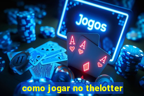 como jogar no thelotter